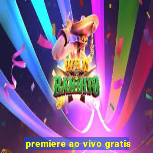 premiere ao vivo gratis